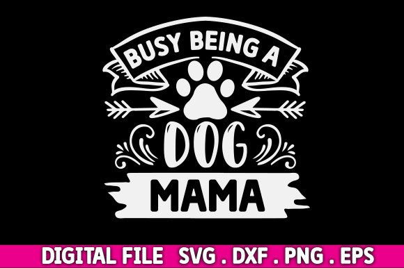 Busy Being a Dog Mama, Free Svg Design