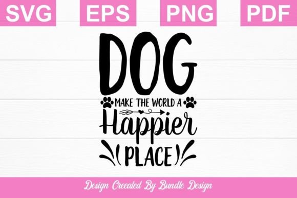 Dogs Make the World a Happier Place SVG
