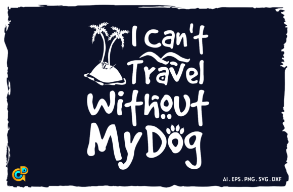I Can’t Travel Without My Dog