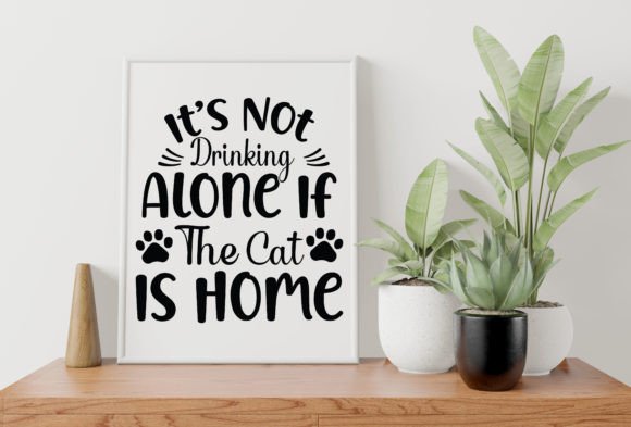 It’s Not Drinking Alone if the Cat